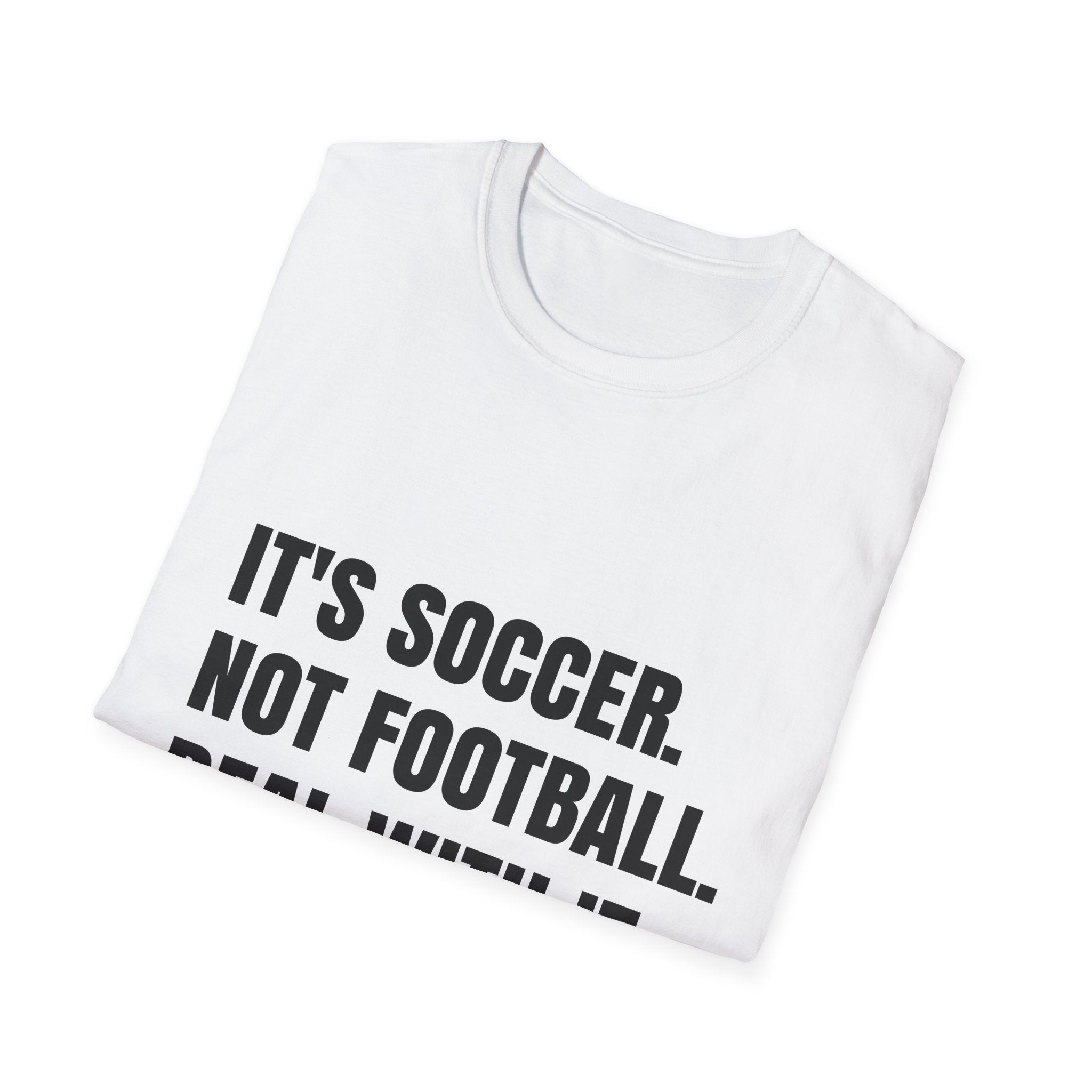 "It's Soccer Not Football Deal With It" - Funny Unisex Soccer Tee