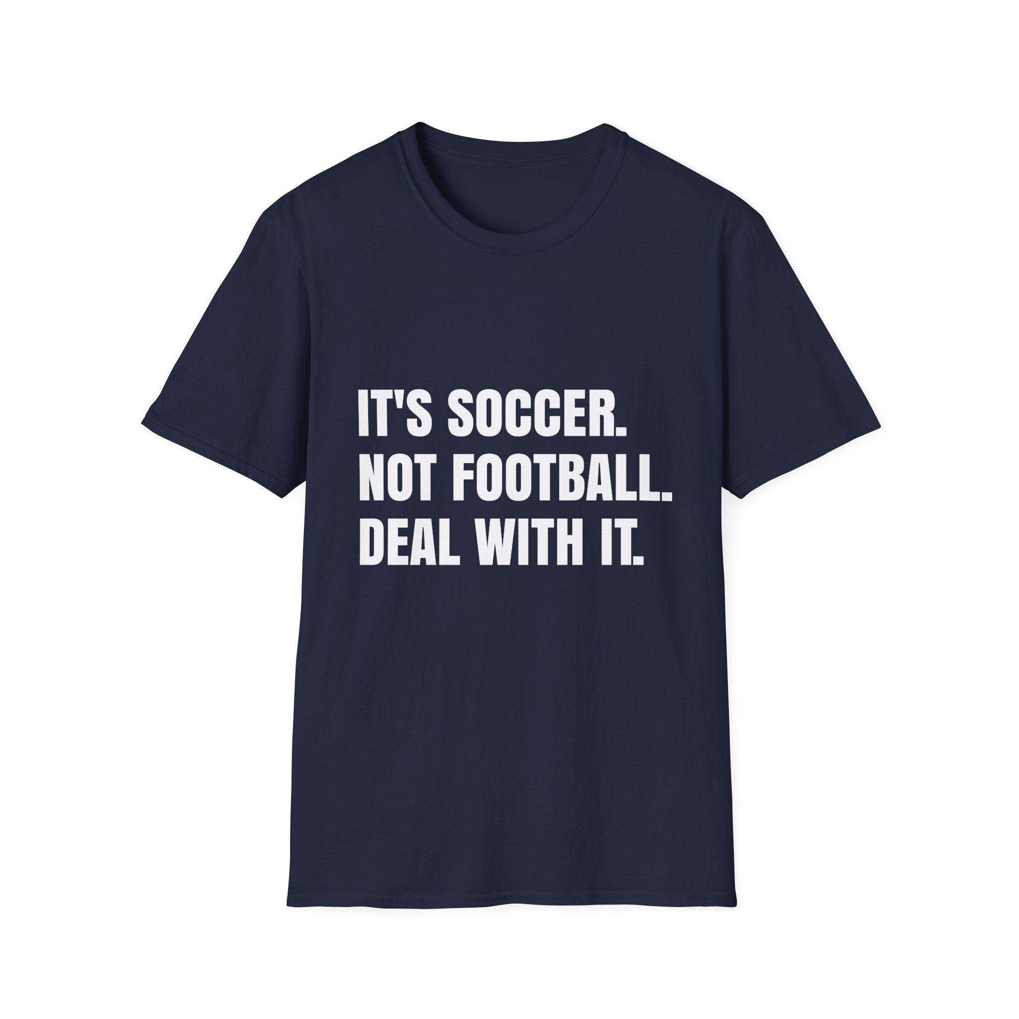 "It's Soccer Not Football Deal With It" - Funny Unisex Soccer Tee