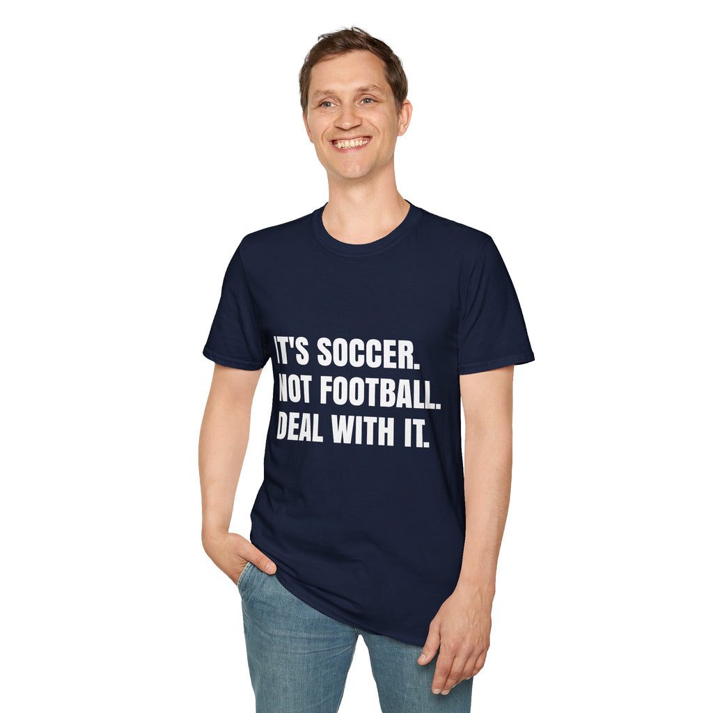 "It's Soccer Not Football Deal With It" - Funny Unisex Soccer Tee