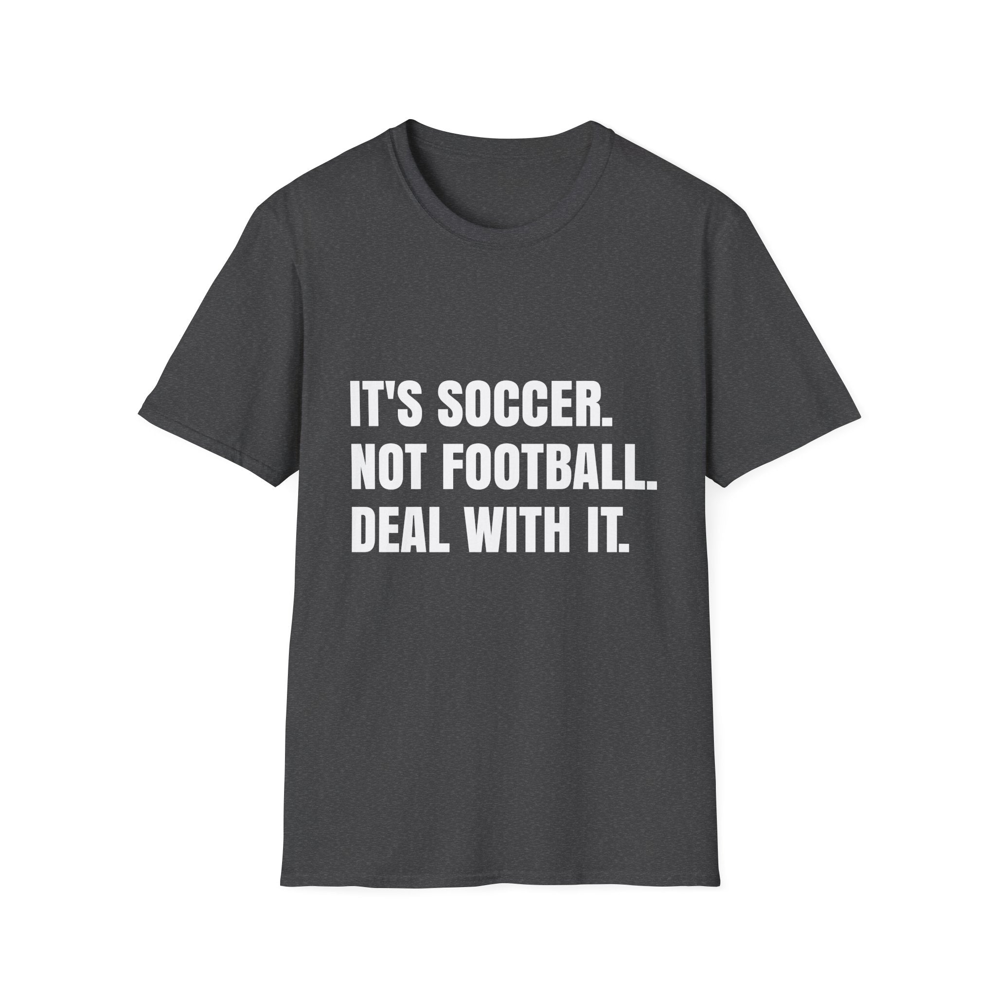 "It's Soccer Not Football Deal With It" - Funny Unisex Soccer Tee