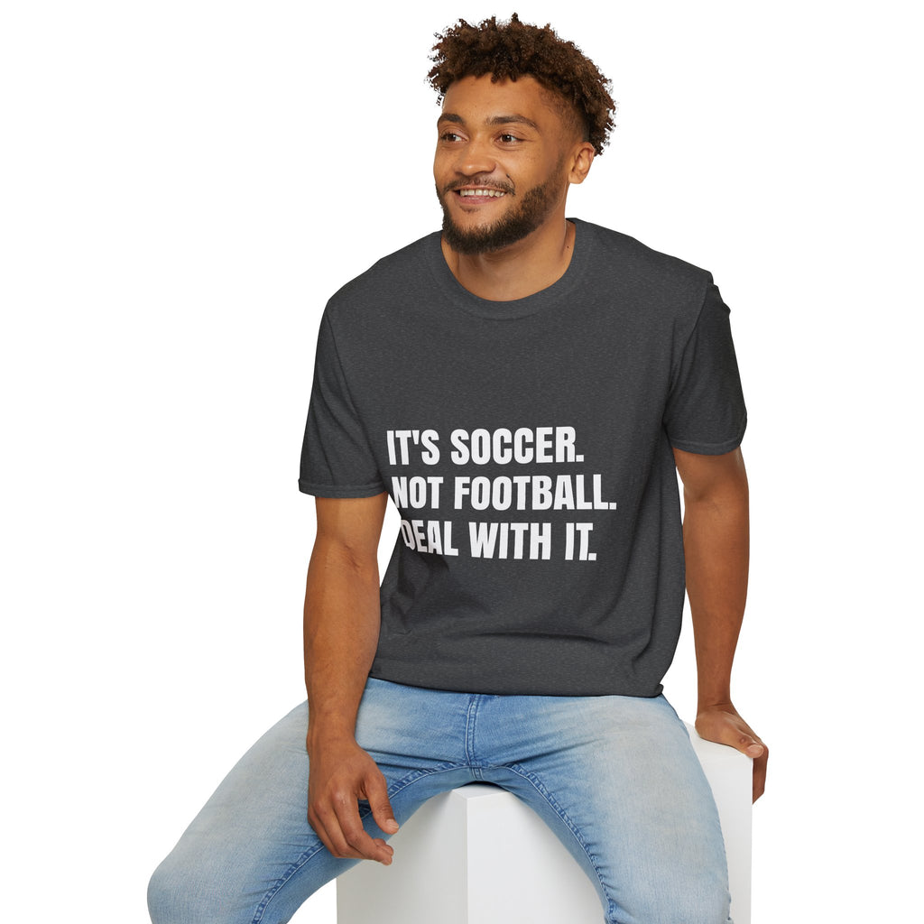 "It's Soccer Not Football Deal With It" - Funny Unisex Soccer Tee